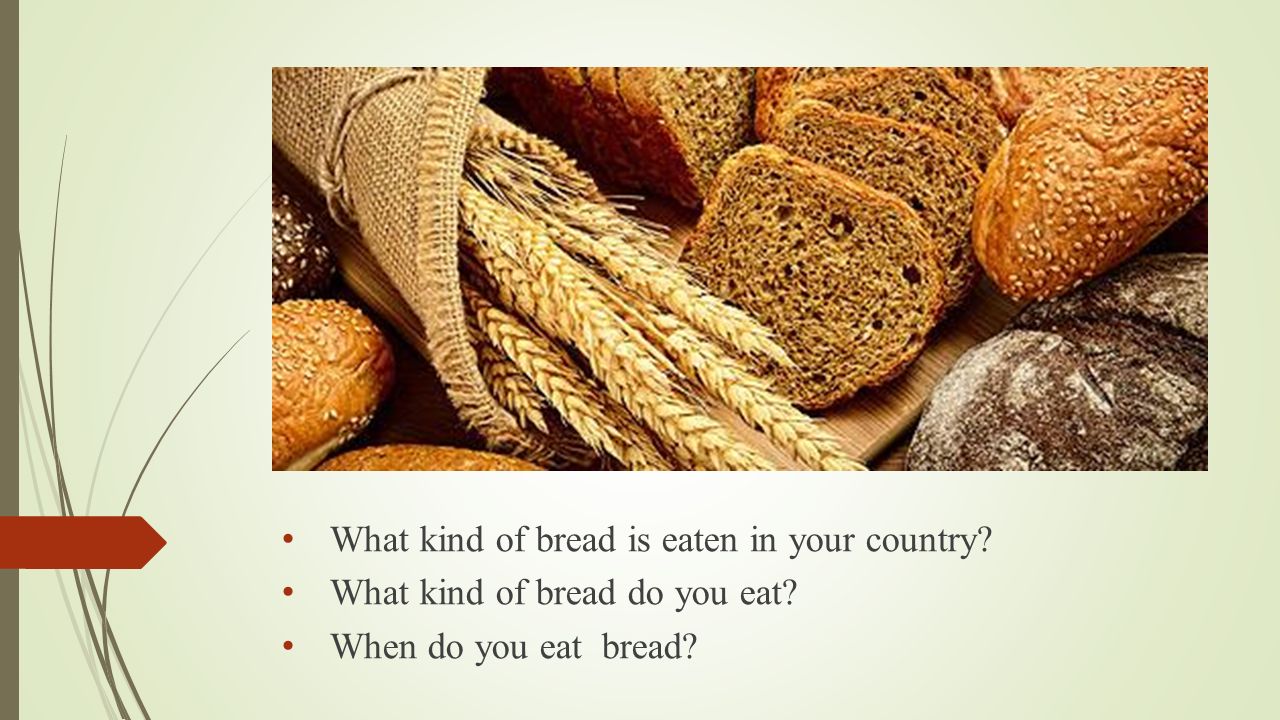 What kind of bread is eaten in your country What kind of bread do you eat When do you eat bread